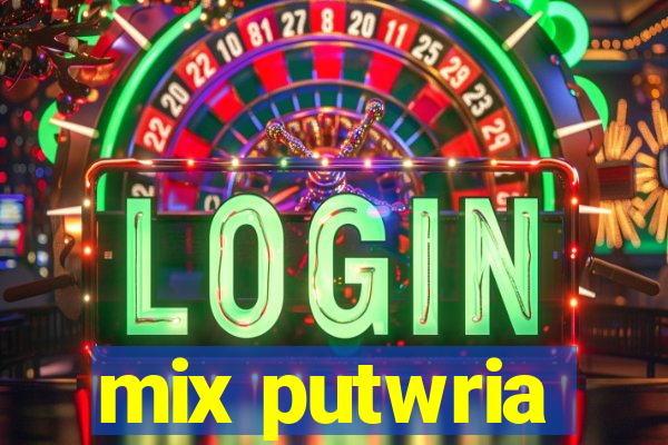 mix putwria